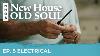 Electrical New House Old Soul Ep 5